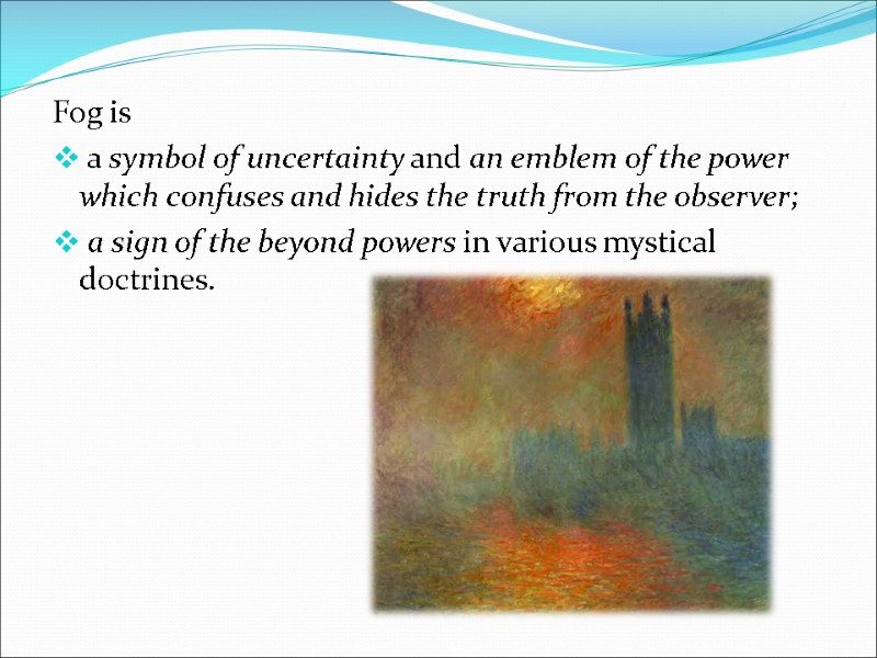 Fog is   a symbol of uncertainty and an emblem of the power